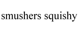 smushers squishy
