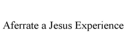 aferrate a jesus experience