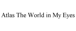 atlas the world in my eyes