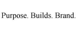 purpose. builds. brand.