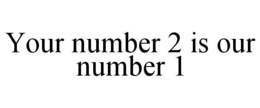 your number 2 is our number 1