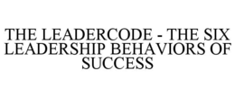 the leadercode - the six leadership behaviors of success
