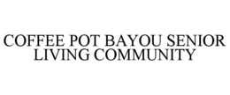coffee pot bayou senior living community