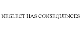 neglect has consequences