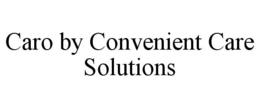 caro by convenient care solutions