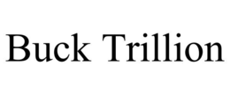 buck trillion