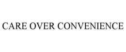 care over convenience