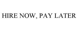 hire now, pay later