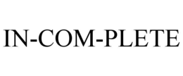 in-com-plete