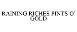 raining riches pints o’ gold