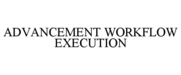 advancement workflow execution