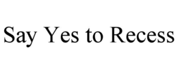 say yes to recess