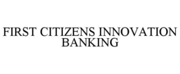 first citizens innovation banking