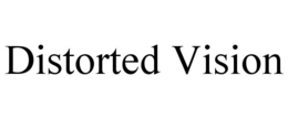 distorted vision