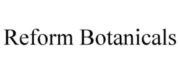 reform botanicals
