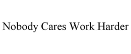 nobody cares work harder
