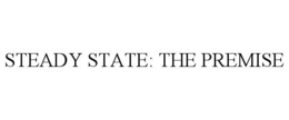 steady state: the premise