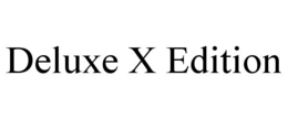 deluxe x edition