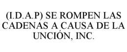 (i.d.a.p) se rompen las cadenas a causa de la unciÓn, inc.