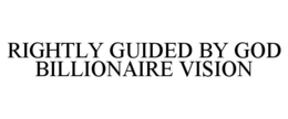 rightly guided by god billionaire vision