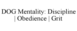 dog mentality: discipline | obedience | grit
