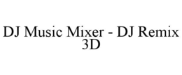 dj music mixer - dj remix 3d