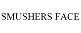 smushers face