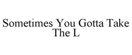 sometimes you gotta take the l