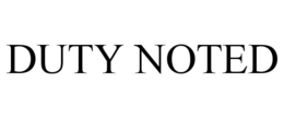 duty noted