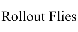 rollout flies