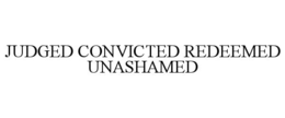 judged convicted redeemed unashamed