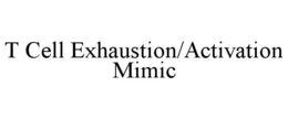 t cell exhaustion/activation mimic