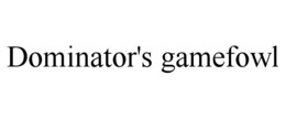 dominator's gamefowl