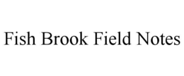 fish brook field notes