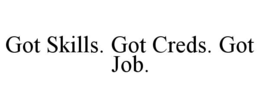 got skills. got creds. got job.
