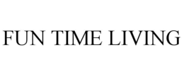 fun time living