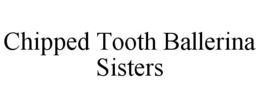 chipped tooth ballerina sisters