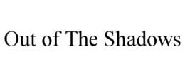 out of the shadows