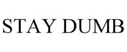 stay dumb