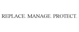 replace. manage. protect.