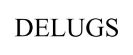 delugs
