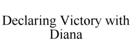 declaring victory with diana