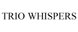 trio whispers