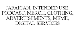 jafaican, intended use: podcast, merch, clothing, advertisements, meme, digital services