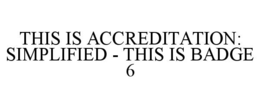 this is accreditation: simplified - this is badge 6