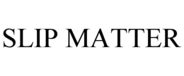 slip matter