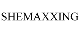shemaxxing