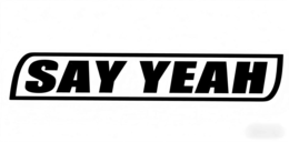 say yeah