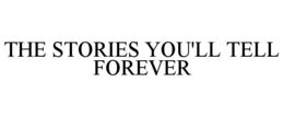 the stories you'll tell forever