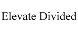 elevate divided